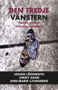 Omslag till boken Den tredje vänstern: För en global frihetlig socialism, av Johan Lönnroth, Jimmy Sand och Ann-Marie Ljungberg, utgiven av Bokförlaget Korpen.